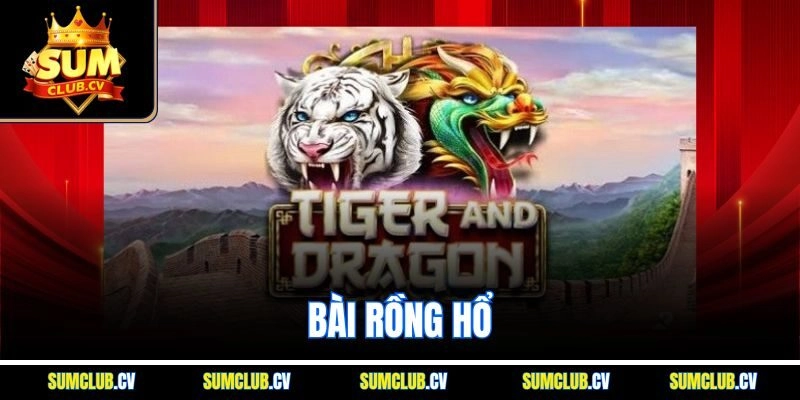 Bài Rồng Hổ – Trải Nghiệm Cá Cược Đỉnh Cao 2025