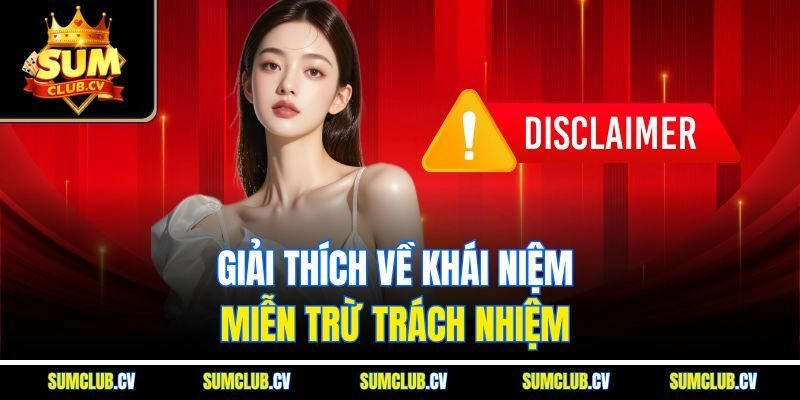 Giải thích về khái niệm miễn trừ trách nhiệm 