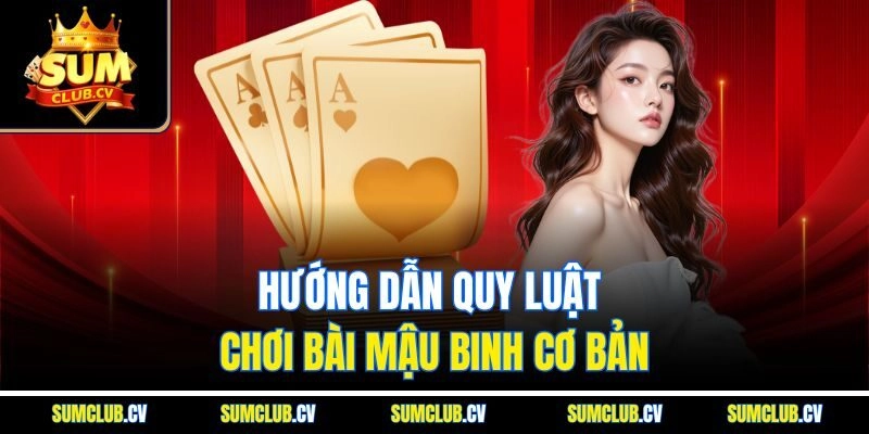 Hướng dẫn quy luật chơi bài Mậu Binh cơ bản
