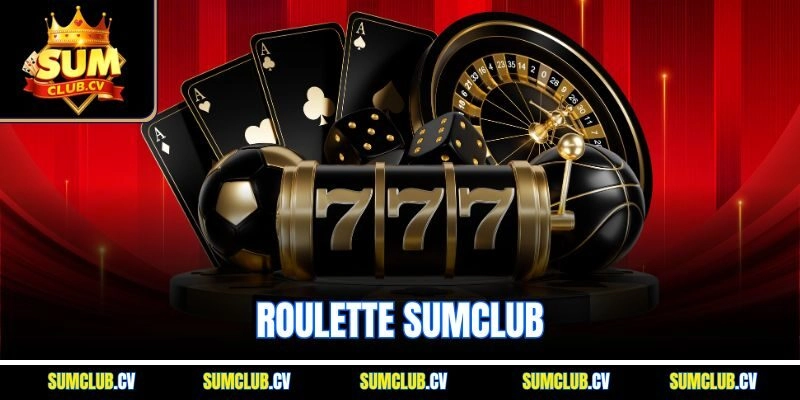 Roulette Sumclub | Bộ Môn Cò Quay Thú Vị Nhất 2025
