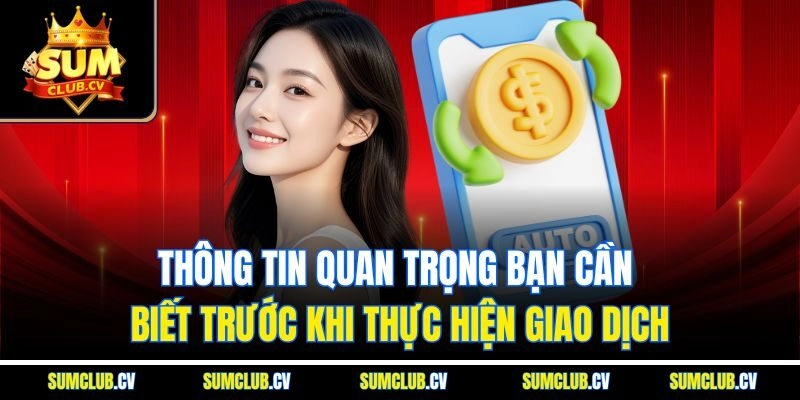 Thông tin quan trọng bạn cần biết trước khi thực hiện giao dịch