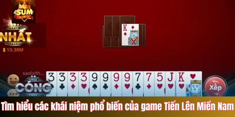 Tìm hiểu các khái niệm phổ biến của game Tiến Lên Miền Nam