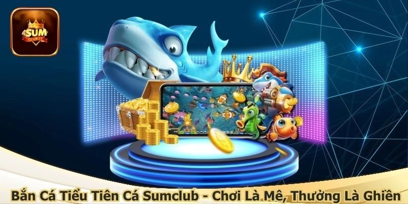 Bắn cá Tiểu tiên cá Sumclub